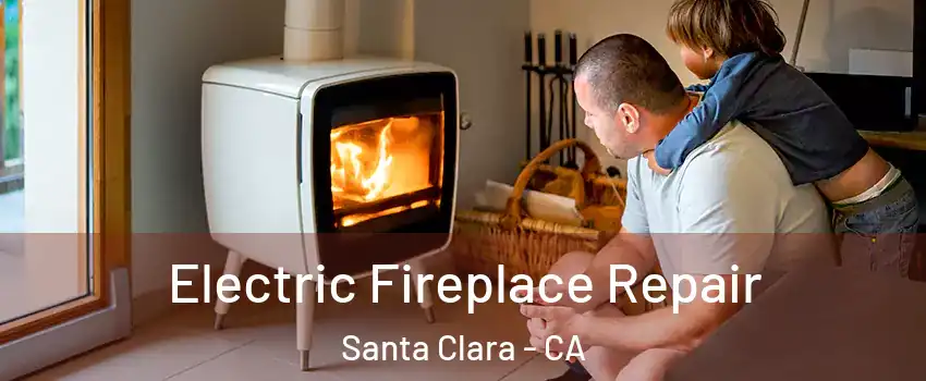  Electric Fireplace Repair Santa Clara - CA