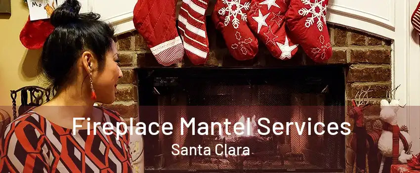 Fireplace Mantel Services Santa Clara