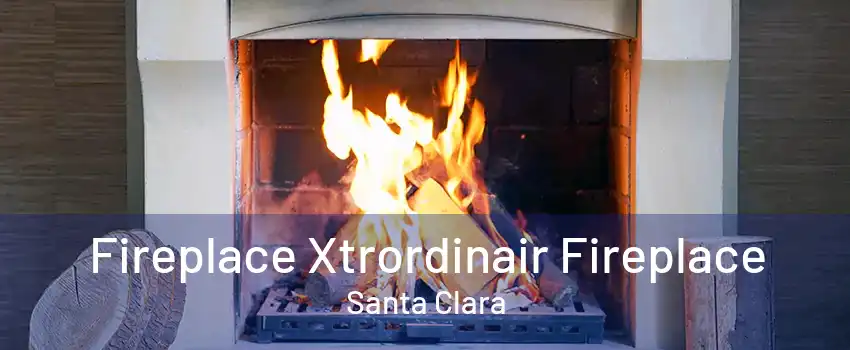 Fireplace Xtrordinair Fireplace Santa Clara